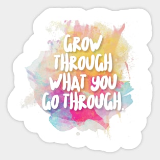 Grow Through What You Go Through. Sticker